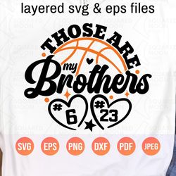 basketball sister svg| those are my brothers svg png| little/big sis/bro of two basketball players| diy custom number|