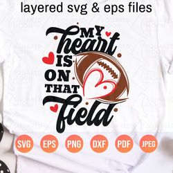 my heart is on that field football svg| football mom svg| football mama png gift| layered digital design for shirt, tumb