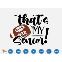 that's my senior svg, american football svg, football name, football season, gift for my family, football family game da