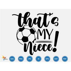 that's my niece svg, soccer svg, soccer team svg, soccer name, soccer season, soccer family game day , soccer player sub