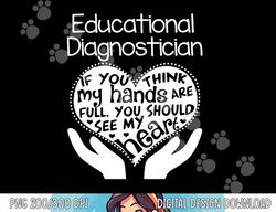 educational diagnostician t shirt hands heart school gift  png, sublimation copy