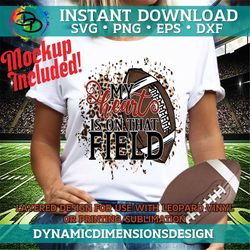 my heart is on that field svg, football svg, mom football svg, personalized football shirt svg, football fan svg files f