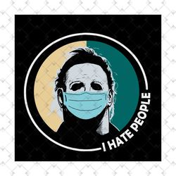 halloween michael myers face mask i hate people coronavirus covid 19 svg png eps dxf cricut file silhouette art