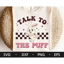 talk to the puff svg, easter shirt, funny easter, retro bunny svg, kid easter shirt design, dxf, png, eps, svg files for