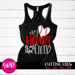 baseball svg, my heart is on that field svg, baseball mom svg, baseball mom shirt, design, svg cut file, silhouette came