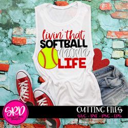 softball svg, softball mom svg, livin that softball mom life, svg design, live love softball, softball cut file, softbal