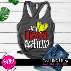 softball svg, softball mom svg, my heart is on that field svg, softball svg, svg cut file, softball svg softball shirt,