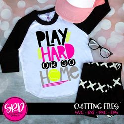 tennis svg, play hard or go home svg, tennis mom, cut files, design, decal, tennis shirt, silhouette cameo, cricut