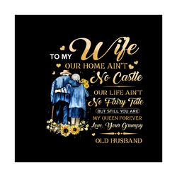 personalized husband to my wife our home aint no castle png, old husband png, sunflower png
