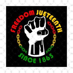 freedom juneteenth since 1865 svg, juneteenth day svg, juneteenth sublimation, juneteenth clipart, juneteenth design, fr