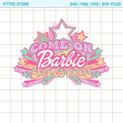 come on barbie lets go party png, barbie cut file, barbie doll png, barbie girls, party girls png, birthday party tee pn