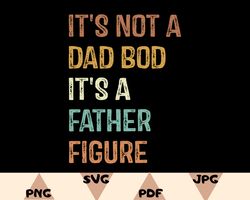 its not a dad bod its a father figure svg, dad bod svg, fathers day svg