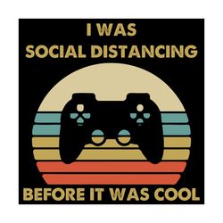 i was social distancing because it was cool svg, trending svg, game svg, playing games svg, video games svg, game contro