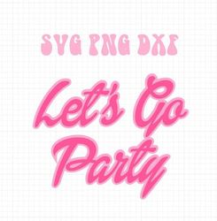 lets go party barbie font svg png dxf ,bachelorette party theme ,insta