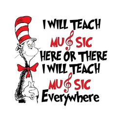 dr seuss i will teach music here or there svg, dr seuss svg, cat in the hat svg, dr seuss quotes, teach here -boardroom