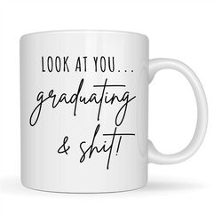 look at you graduating and shit mug, funny graduation gifts, graduation mug, gifts for her, graduation coffee cup, grad