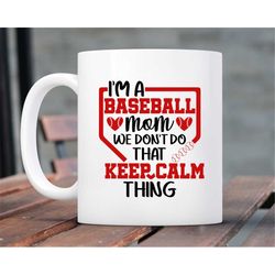 i'm a baseball mom we don't keep calm -  baseball mom coffee mug, baseball mom gift, baseball mug, baseball mom gift mug
