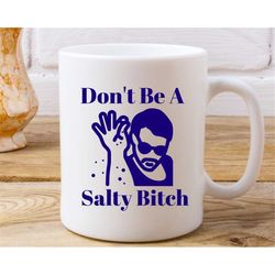 dont be a salty bitch coffee mug, salty bitch, funny coffee mug, cute swear mug, funny office gift, salty bitch mug, don