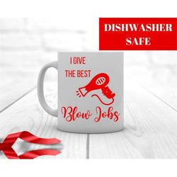 i give the best blow jobs mug, hairdresser gift, mug for hair dresser, christmas gift for hairdresser, mug for stylist,