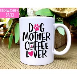 dog mother coffee lover mug, dog mom mug, dog mom coffee mug, dog mom coffee cup, dog mom gift, gift for dog mom, dog lo