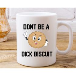 dont be a dick biscuit mug, dick biscuit mug, funny swear mug, cute swear mug, funny office gift, secret santa gift, fun