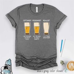 beer drinker shirt, beer shirt, beer realist, beer optimist, beer gift, beer lover shirt, funny shirts, funny gifts, hom