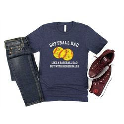 softball dad like a baseball dad but with bigger balls t-shirt, bigger balls shirt, dad shirt, father shirt, sarcastic s