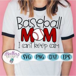 baseball mom svg, baseball svg, cant keep calm svg, sports mom svg, game day shirt svg, shirt design, cricut, cut file,