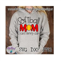 softball mom svg, softball life svg, can't keep calm svg, sports mom svg, cricut cut file, silhouette, svg, eps, dfx, so