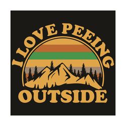 i love peeing outside svg, trending svg, peeing svg, peeing outside svg, outside svg, mountain svg, forest svg, camping