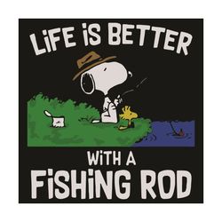 life is better with a fishing rod svg, trending svg, snoopy fishing svg, fishing svg, fishing rod svg, snoopy life svg,