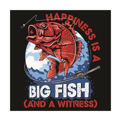 happiness is a big fish and a witness svg, trening svg, big fish svg, fishing svg, fish svg, fishing rod svg, fishing lo