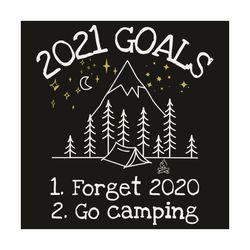 2021 goals forget 2020 go camping svg, trending svg, camping svg, forget 2020 svg, 2021 goals svg, happy new year svg, g