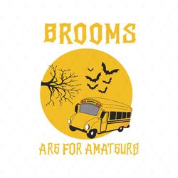 brooms are for amateurs svg, vehicle svg, school svg, amateurs svg, bats svg, brooms svg, halloween svg, vehicle legends