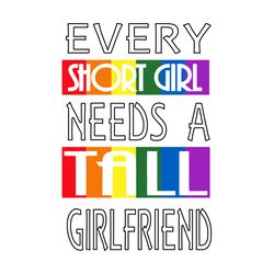 every short girl need a tall girlfriend svg, trending svg, girl couple svg, lessbian couple svg, rainbow flag svg, lgbt