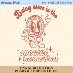 being alive is the special occasion png, positive sublimation design, disco ball png, groovy png, retro png, trendy png,