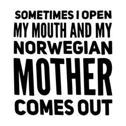 sometimes i open my mouth, my norwegian, mother, mothers day, mother, love mom, mother gift,digital file, vinyl for cric