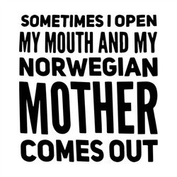 sometimes i open my mouth, my norwegian, mother, mothers day, mother, love mom, mother gift,digital file, vinyl for cric