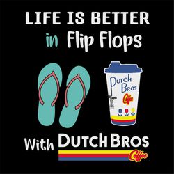 life is better in flip flops with dutchbros svg