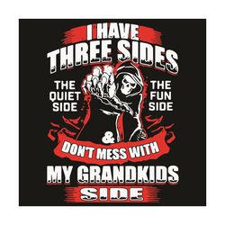 i have three sides the quiet side the fun side and do not mess with my grandkids side svg, trending svg, skull svg, gran