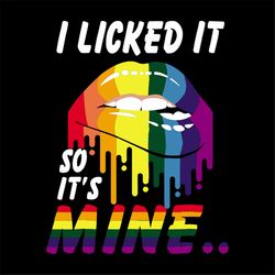 I Licked It So It's Mine Svg , Happy Pride Month, Lips LGBT Svg, LGBT Svg, Silhouette Cameo, Cricut File, Svg, Png, Dxf,