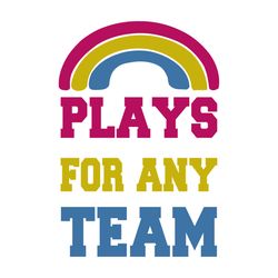 plays for any team svg, gay shirt svg, lgbt pride rainbow, lgbt shirt svg, happy pride month cricut, silhouette, svg, pn