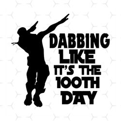 dabbing like its the 100th day svg, 100th days svg, dabbing svg, dabbing man svg, cool man svg, back to school svg, stud