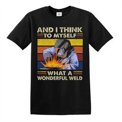 retro welder and i think to myself what a wonderful weld funny men's t-shirt top