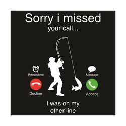 sorry i missed your call i was on my other line svg, trending svg, calling svg, fishing svg, fish svg, fishing lovers sv