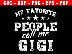 my favorite people call me gigi svg, grandma svg shirt, grandmother svg sign, funny tshirt svg, cricut cut file