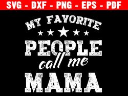 my favorite people call me mama svg, mother's day svg png, funny mama life svg quotes cut file cricut, silhouette