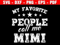 my favorite people call me mimi svg, mimi shirt, grandma cut file, mother's day, cricut, silhouette