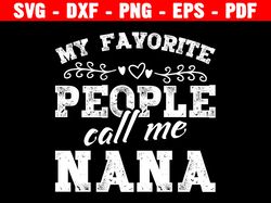 my favorite people call me nana, mother's day svg, mother's day, grandma svg, instant download cut file