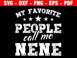 my favorite people call me nene, instant digital download, mother's day, gift idea,  cricut, silhouette